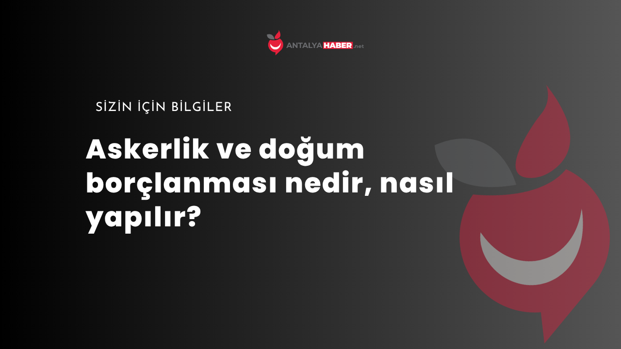 Askerlik ve doğum borçlanması nedir, nasıl yapılır?