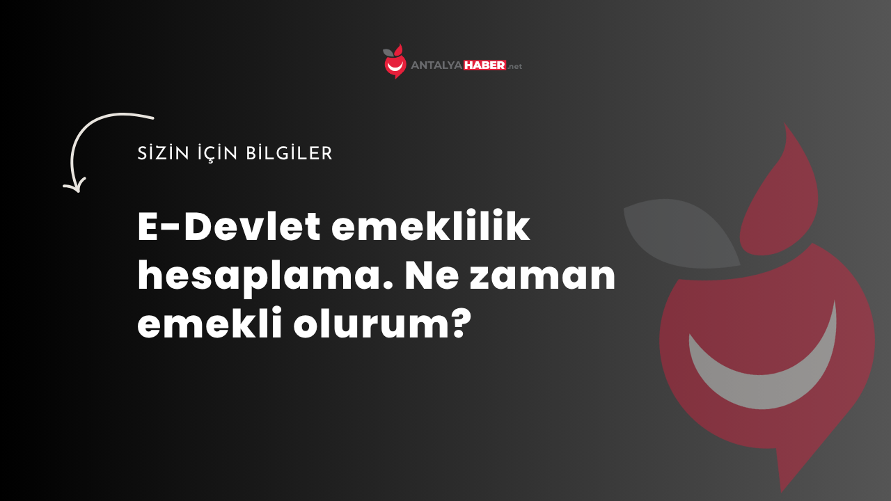 E-Devlet emeklilik hesaplama. Ne zaman emekli olurum?