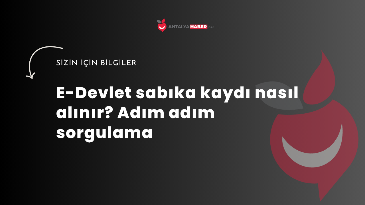 E-Devlet sabıka kaydı nasıl alınır? Adım adım sorgulama