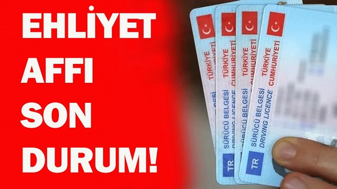 Ehliyet affı 2026 meclise geldi mi? Kimler yararlanabilir?