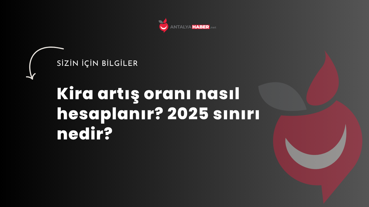 Kira artış oranı nasıl hesaplanır? 2025 sınırı nedir?