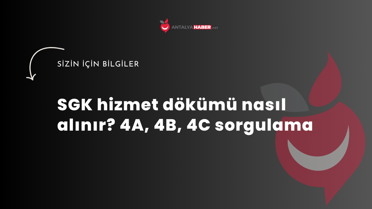 SGK hizmet dökümü nasıl alınır? 4A, 4B, 4C sorgulama