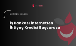 İş Bankası İnternetten İhtiyaç Kredisi Başvurusu