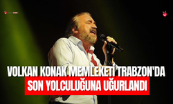 Volkan Konak Memleketi Trabzon’da Son Yolculuğuna Uğurlandı