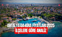 Antalya’da kira fiyatları 2025: İlçelere göre analiz