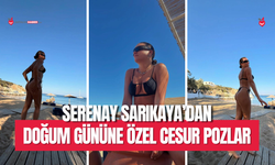 Serenay Sarıkaya’dan doğum gününe özel cesur pozlar