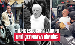 “Türk Escobar” lakaplı Urfi Çetinkaya kimdir?