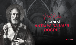 Noel Baba efsanesi Antalya'da nasıl doğdu?