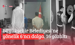 Antalya Büyükşehir Belediyesi'ne yönelik 6'ncı dalga 'rüşvet' operasyonu: 16 gözaltı