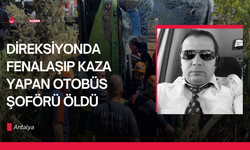 Direksiyon başında fenalaşan otobüs şoförü hayatını kaybetti