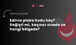 Edirne plaka kodu kaç? Değişti mi, kaçıncı sırada ve hangi bölgede?