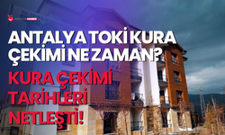 Antalya TOKİ kura çekimi ne zaman?
