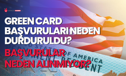 Green Card başvuruları neden durduruldu?