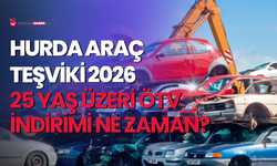 Hurda araç teşviki 2026: 25 yaş üzeri ÖTV indirimi ne zaman?