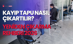 Kayıp tapu nasıl çıkartılır? (2026 Rehberi)
