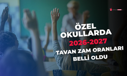 Özel okullarda 2026-2027 tavan zam oranları belli oldu