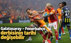 Galatasaray-Fenerbahçe derbisinin tarihi değişebilir