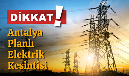Antalya’da 27 Şubat 2025 Planlı Elektrik Kesintileri: Hangi İlçeler ve Saatler Etkilenecek?