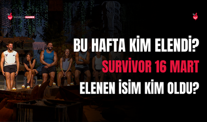 Survivor 16 Mart Elenen İsim Kim Oldu?