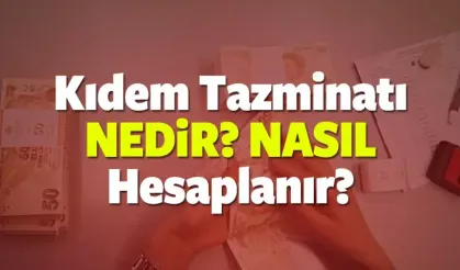 2025 Kıdem tazminatı nasıl hesaplanır?