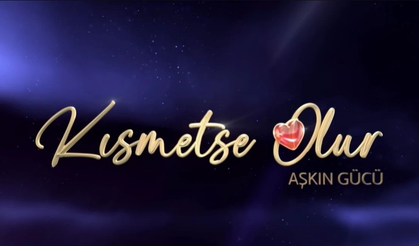 Kısmetse Olur yeni sezon başladı!