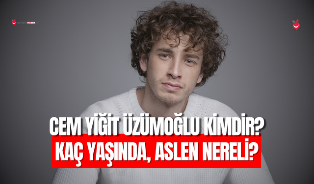 Cem Yiğit Üzümoğlu Kimdir? Oyuncu Cem Yiğit Üzümoğlu Kaç Yaşında, Aslen Nereli?