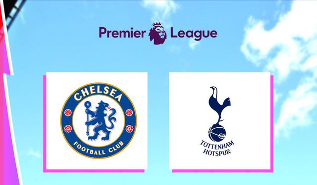 İngiltere Premier Lig | Chelsea - Tottenham Maçı Saat Kaçta, Hangi Kanalda?