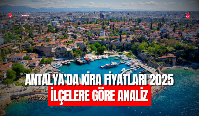 Antalya’da kira fiyatları 2025: İlçelere göre analiz