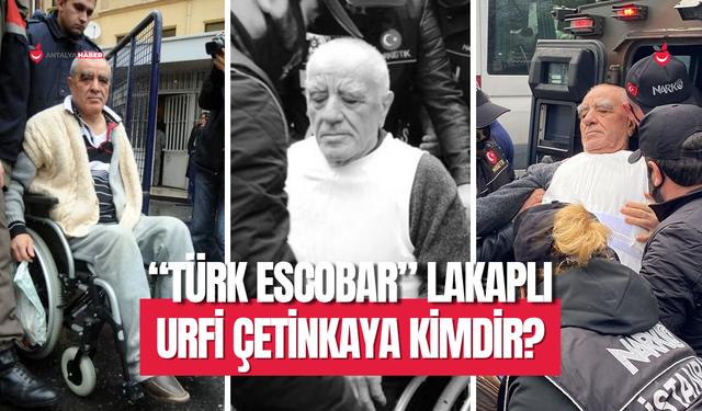 “Türk Escobar” lakaplı Urfi Çetinkaya kimdir?