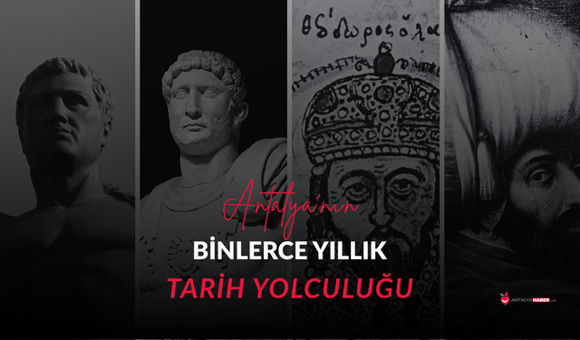 Antalya’nın binlerce yıllık tarih yolculuğu