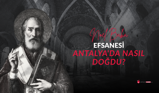 Noel Baba efsanesi Antalya'da nasıl doğdu?