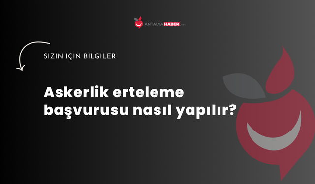 Askerlik erteleme başvurusu nasıl yapılır?