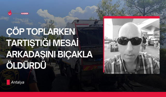 Çöp toplarken tartıştığı mesai arkadaşını bıçakla öldürdü