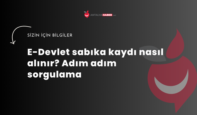 E-Devlet sabıka kaydı nasıl alınır? Adım adım sorgulama