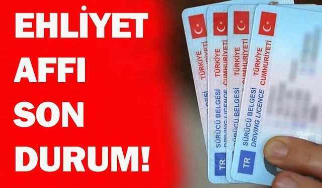 Ehliyet affı 2026 meclise geldi mi? Kimler yararlanabilir?