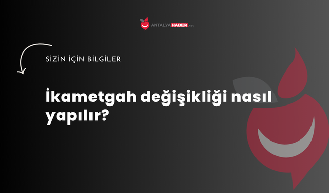 İkametgah değişikliği nasıl yapılır?