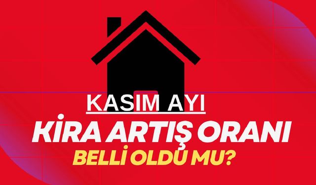 Kasım ayı kira artış oranı ne zaman açıklanacak?