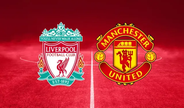 Liverpool - Manchester United maçı ne zaman, saat kaçta?