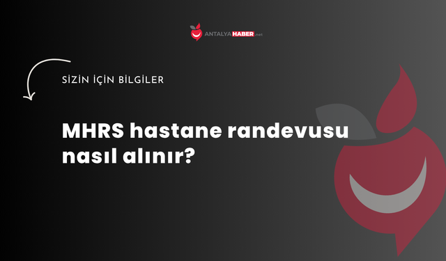 MHRS hastane randevusu nasıl alınır?