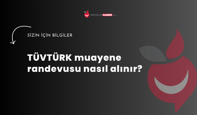 TÜVTÜRK muayene randevusu nasıl alınır?