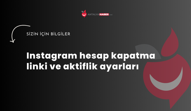 Instagram hesap kapatma linki ve aktiflik ayarları 2026