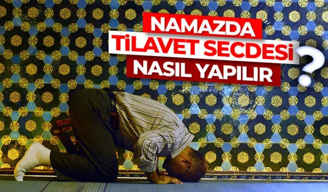 Tilavet secdesi nasıl yapılır: 14 yerde tilavet secdesi yapılışı
