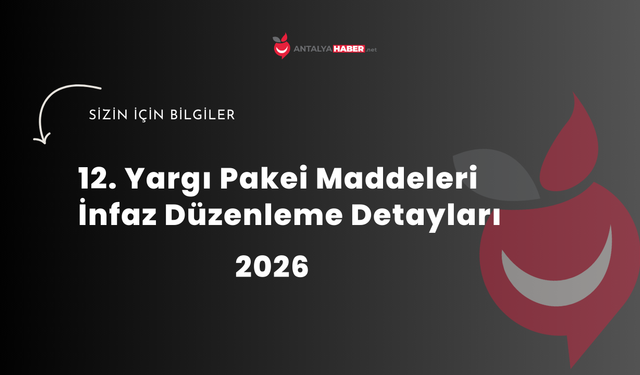 12. Yargı Paketi 2026: Yeni İnfaz Düzenlemesi ve Maddeleri