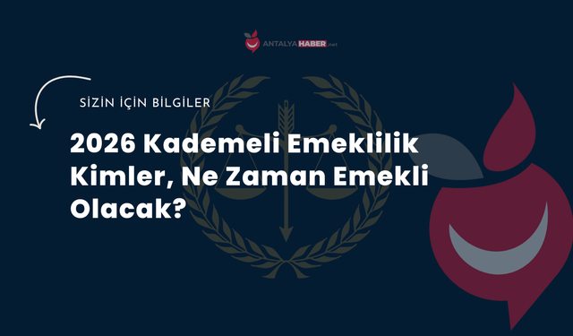 2026 Kademeli Emeklilik Kimler, Ne Zaman Emekli Olacak?