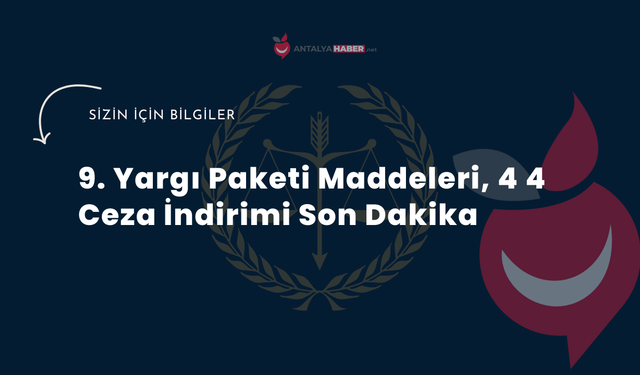 9. Yargı Paketi Maddeleri, 4 4 Ceza İndirimi Son Dakika