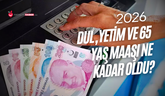 Dul, yetim ve 65 yaş maaşı 2026 ne kadar oldu?