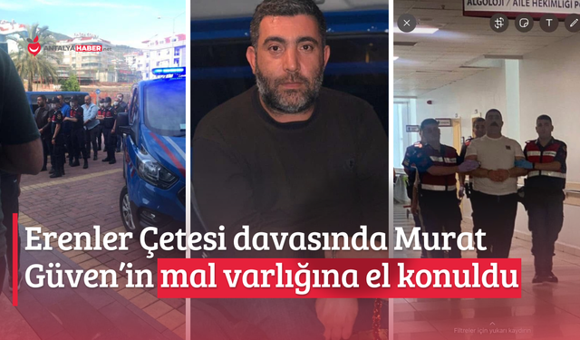 Erenler Çetesi davasında Güven’in mal varlığına el konuldu