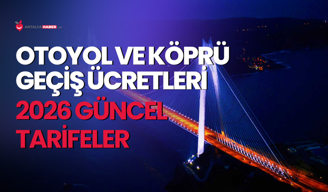 Otoyol ve köprü geçiş ücretleri 2026