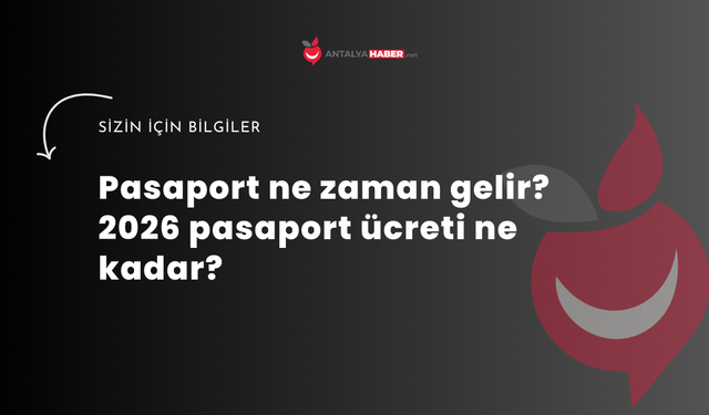 Pasaport ne zaman gelir? 2026 pasaport ücreti ne kadar?