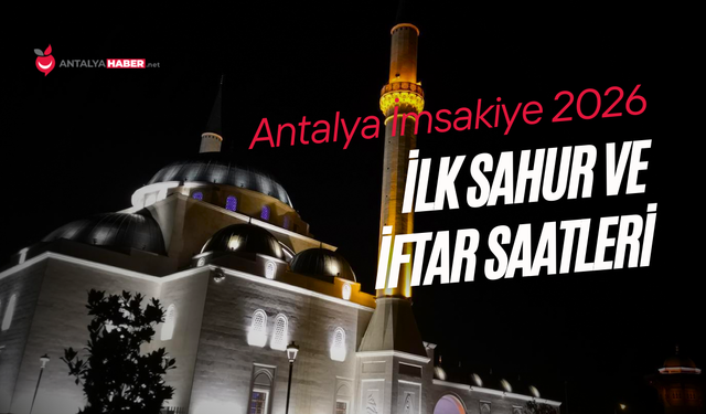 Antalya İmsakiye 2026: İlk sahur ve iftar saatleri